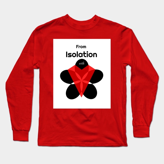 From Isolation WIth Love Long Sleeve T-Shirt by Davey's Designs